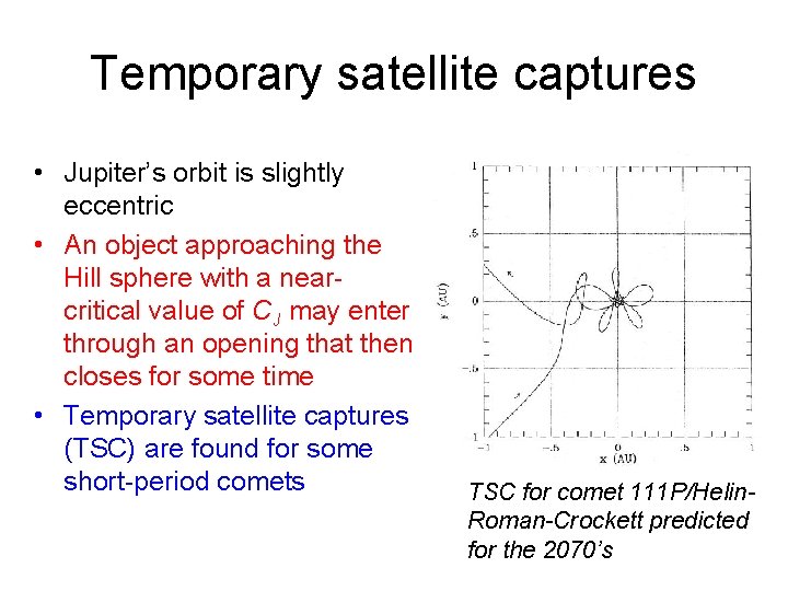 Temporary satellite captures • Jupiter’s orbit is slightly eccentric • An object approaching the