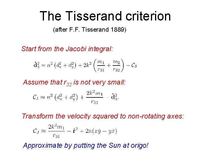 The Tisserand criterion (after F. F. Tisserand 1889) Start from the Jacobi integral: Assume