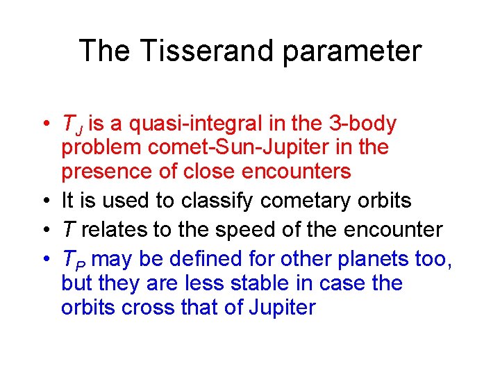 The Tisserand parameter • TJ is a quasi-integral in the 3 -body problem comet-Sun-Jupiter