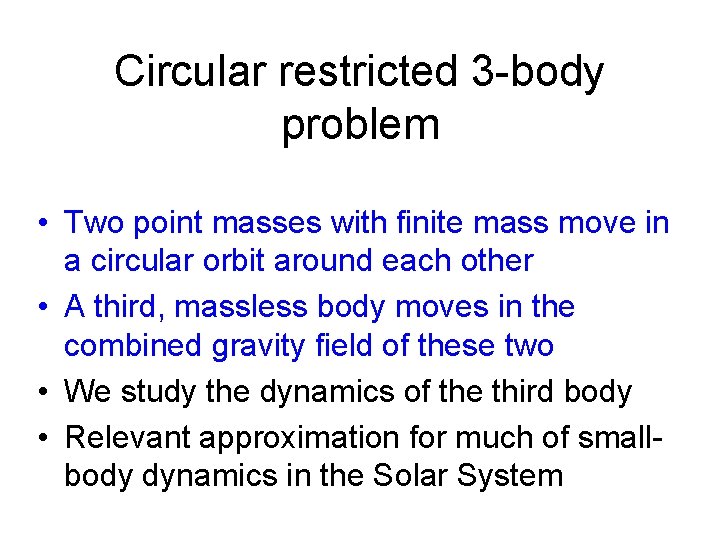 Circular restricted 3 -body problem • Two point masses with finite mass move in