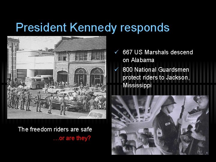 President Kennedy responds ü 667 US Marshals descend on Alabama ü 800 National Guardsmen