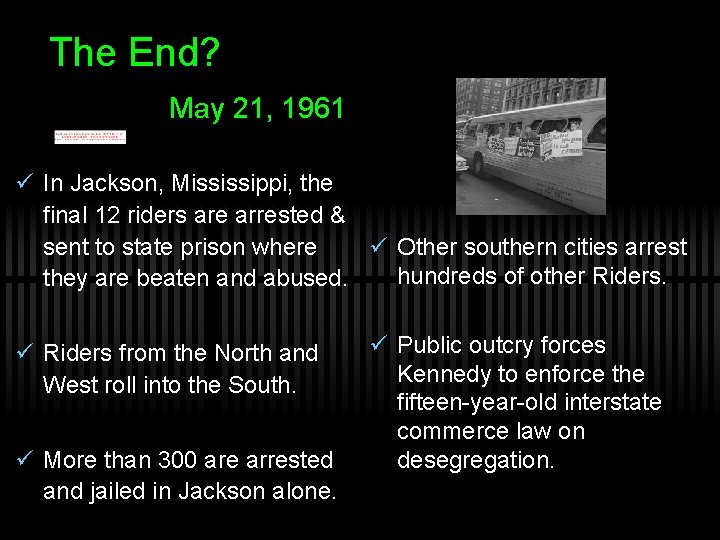 The End? May 21, 1961 ü In Jackson, Mississippi, the final 12 riders are