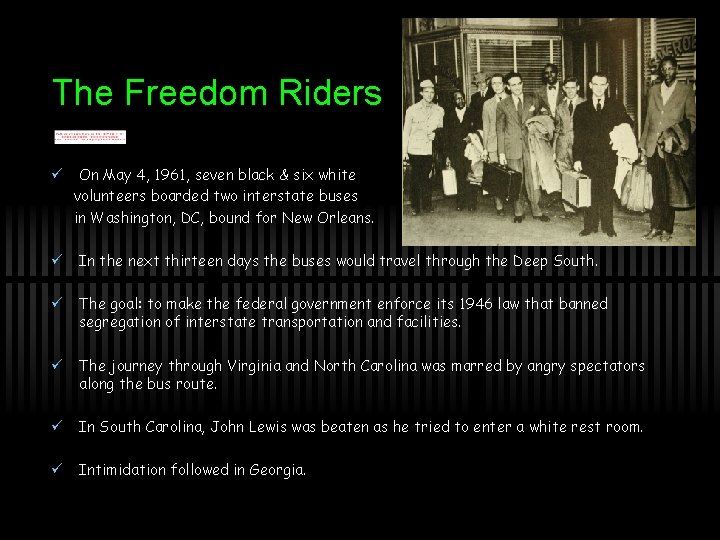 The Freedom Riders ü On May 4, 1961, seven black & six white volunteers