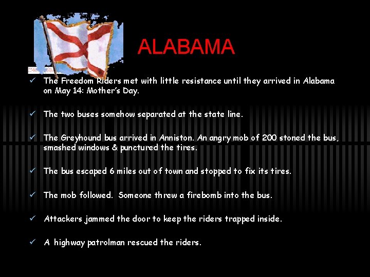 ALABAMA ü The Freedom Riders met with little resistance until they arrived in Alabama