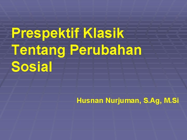 Prespektif Klasik Tentang Perubahan Sosial Husnan Nurjuman S