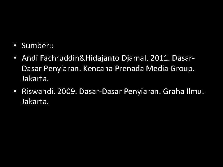  • Sumber: : • Andi Fachruddin&Hidajanto Djamal. 2011. Dasar Penyiaran. Kencana Prenada Media