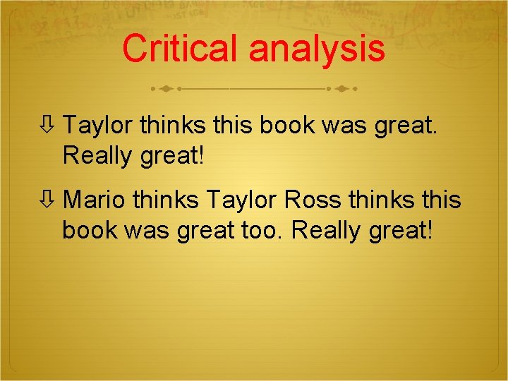 Critical analysis Taylor thinks this book was great. Really great! Mario thinks Taylor Ross
