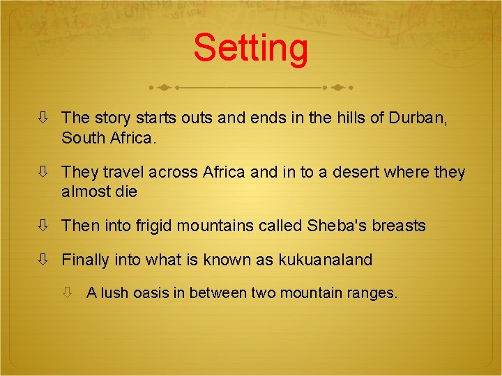 Setting The story starts outs and ends in the hills of Durban, South Africa.