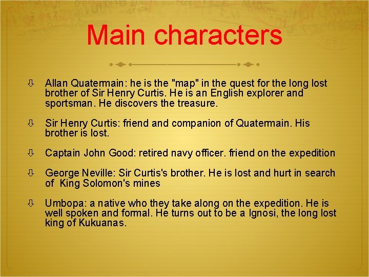 Main characters Allan Quatermain: he is the "map" in the quest for the long