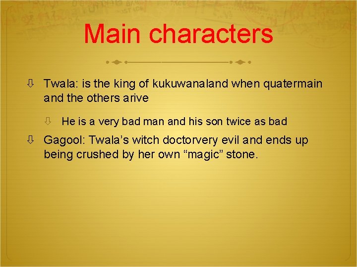 Main characters Twala: is the king of kukuwanaland when quatermain and the others arive
