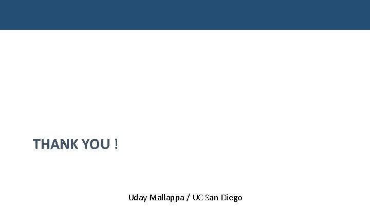 THANK YOU ! Uday Mallappa / UC San Diego 