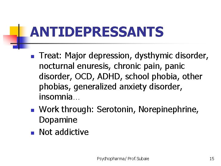 ANTIDEPRESSANTS n n n Treat: Major depression, dysthymic disorder, nocturnal enuresis, chronic pain, panic