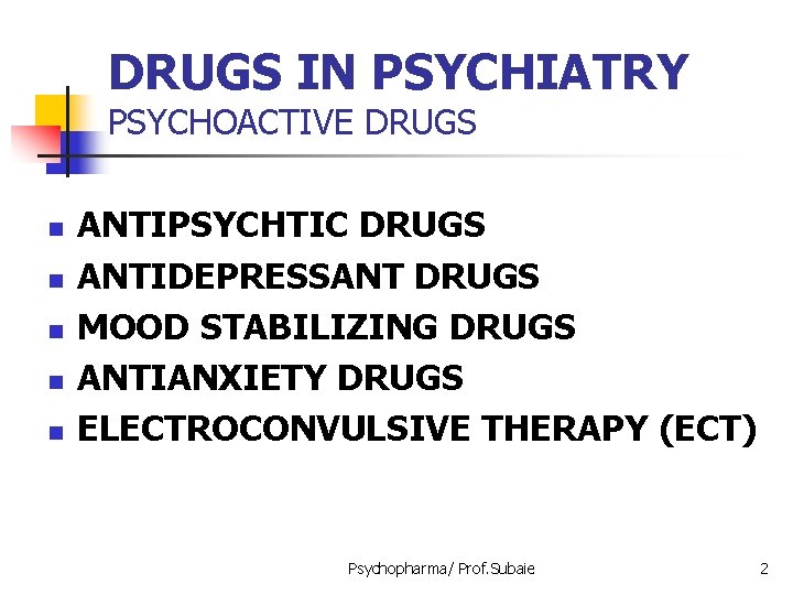 DRUGS IN PSYCHIATRY PSYCHOACTIVE DRUGS n n n ANTIPSYCHTIC DRUGS ANTIDEPRESSANT DRUGS MOOD STABILIZING