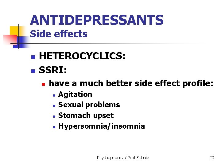 ANTIDEPRESSANTS Side effects n n HETEROCYCLICS: SSRI: n have a much better side effect