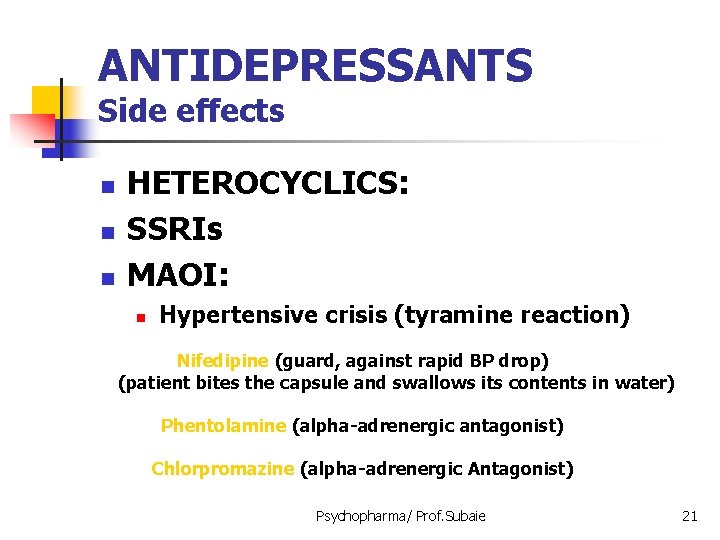 ANTIDEPRESSANTS Side effects n n n HETEROCYCLICS: SSRIs MAOI: n Hypertensive crisis (tyramine reaction)