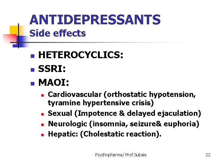 ANTIDEPRESSANTS Side effects n n n HETEROCYCLICS: SSRI: MAOI: n n Cardiovascular (orthostatic hypotension,