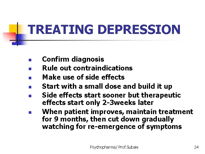 TREATING DEPRESSION n n n Confirm diagnosis Rule out contraindications Make use of side
