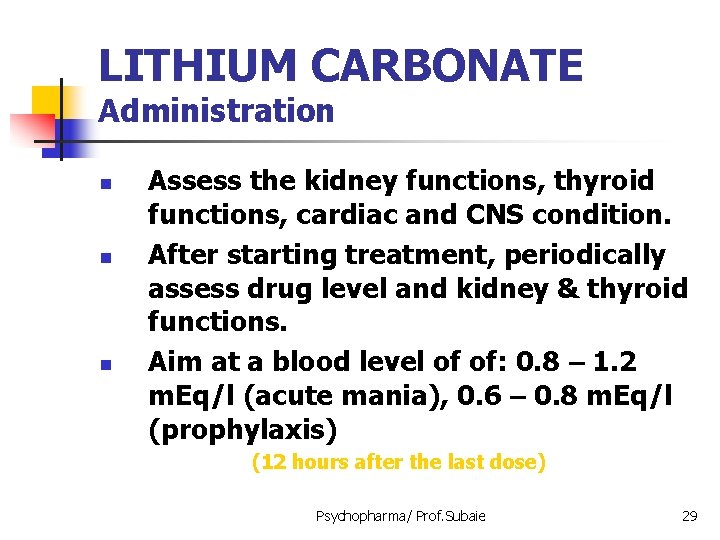 LITHIUM CARBONATE Administration n Assess the kidney functions, thyroid functions, cardiac and CNS condition.
