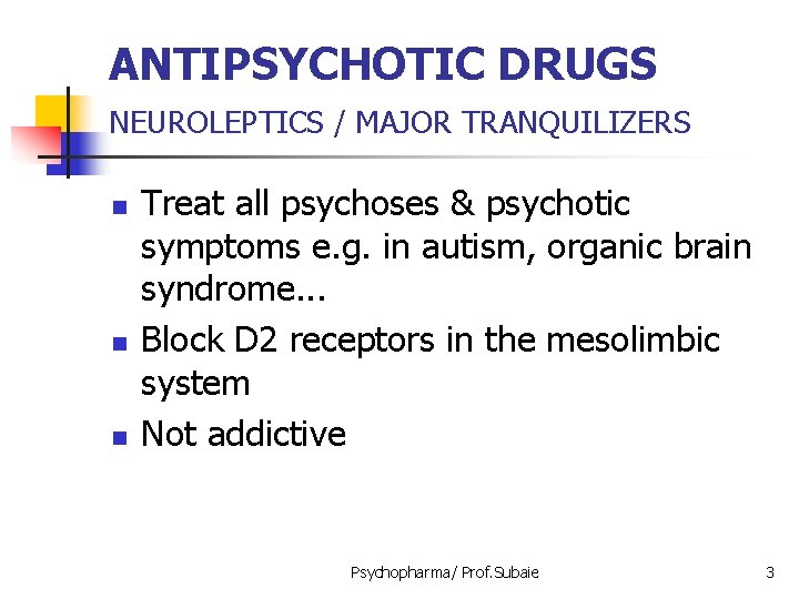 ANTIPSYCHOTIC DRUGS NEUROLEPTICS / MAJOR TRANQUILIZERS n n n Treat all psychoses & psychotic