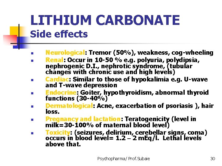 LITHIUM CARBONATE Side effects n n n n Neurological: Tremor (50%), weakness, cog-wheeling Renal: