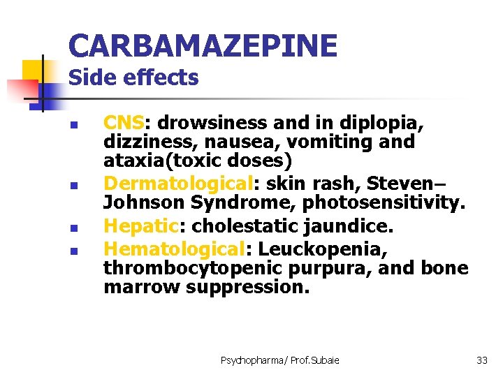 CARBAMAZEPINE Side effects n n CNS: drowsiness and in diplopia, dizziness, nausea, vomiting and