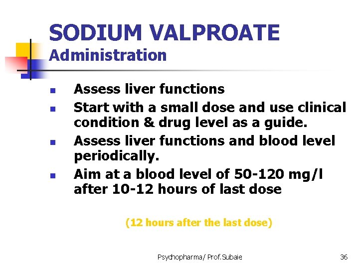 SODIUM VALPROATE Administration n n Assess liver functions Start with a small dose and