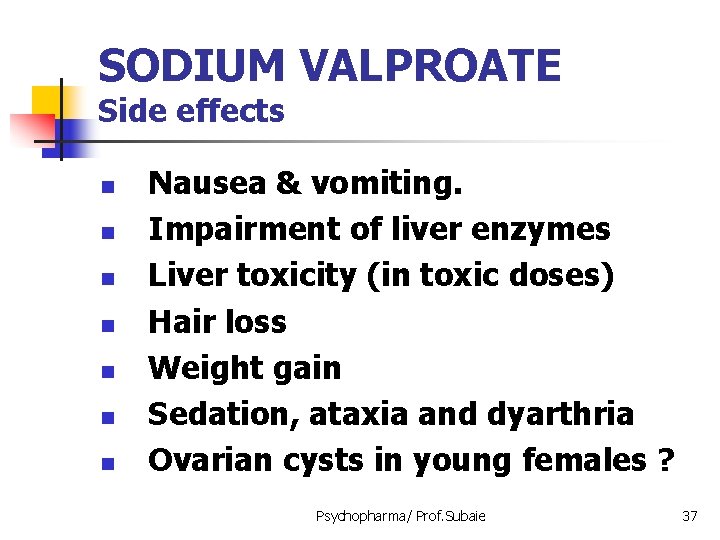 SODIUM VALPROATE Side effects n n n n Nausea & vomiting. Impairment of liver