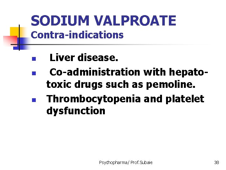 SODIUM VALPROATE Contra-indications n n n Liver disease. Co-administration with hepatotoxic drugs such as