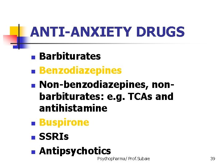 ANTI-ANXIETY DRUGS n n n Barbiturates Benzodiazepines Non-benzodiazepines, nonbarbiturates: e. g. TCAs and antihistamine