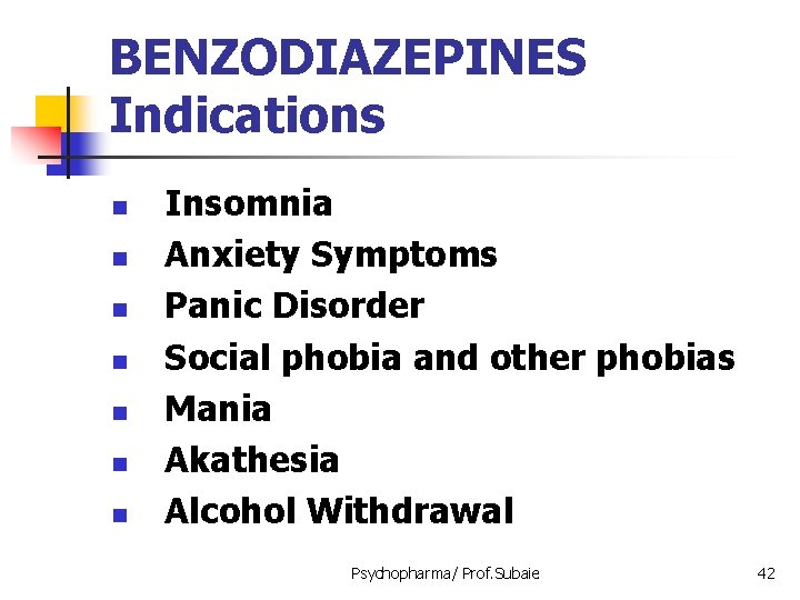 BENZODIAZEPINES Indications n n n n Insomnia Anxiety Symptoms Panic Disorder Social phobia and