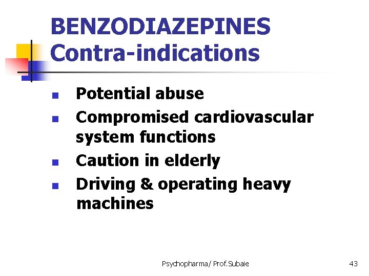 BENZODIAZEPINES Contra-indications n n Potential abuse Compromised cardiovascular system functions Caution in elderly Driving