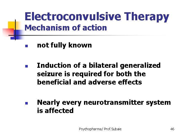 Electroconvulsive Therapy Mechanism of action n not fully known Induction of a bilateral generalized