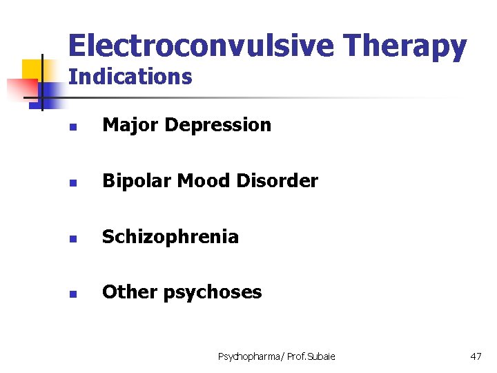 Electroconvulsive Therapy Indications n Major Depression n Bipolar Mood Disorder n Schizophrenia n Other