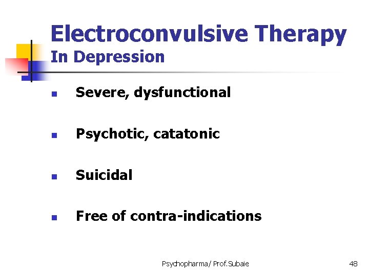 Electroconvulsive Therapy In Depression n Severe, dysfunctional n Psychotic, catatonic n Suicidal n Free