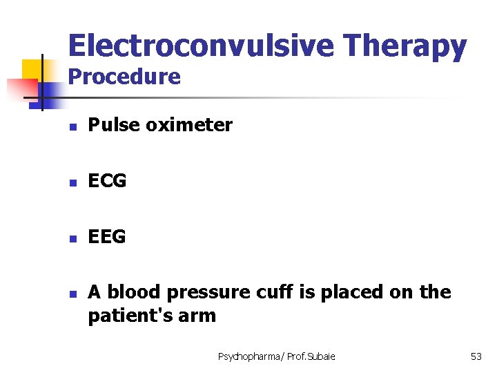 Electroconvulsive Therapy Procedure n Pulse oximeter n ECG n EEG n A blood pressure