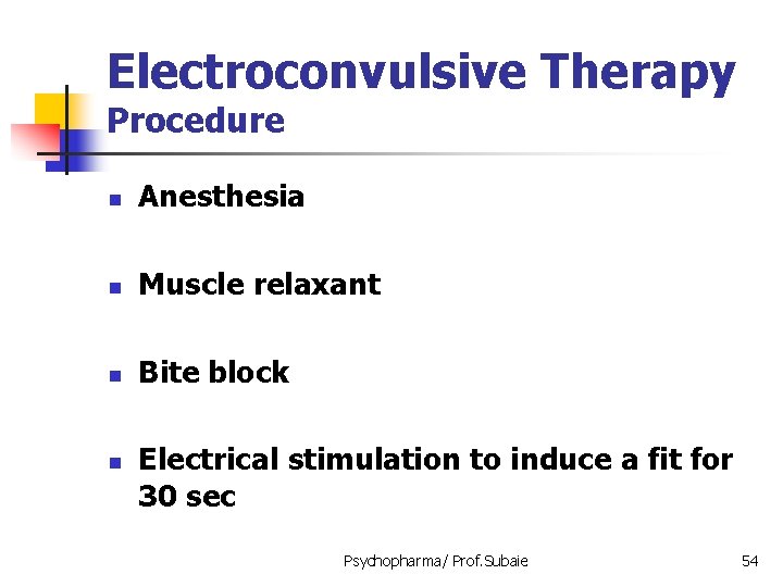 Electroconvulsive Therapy Procedure n Anesthesia n Muscle relaxant n Bite block n Electrical stimulation