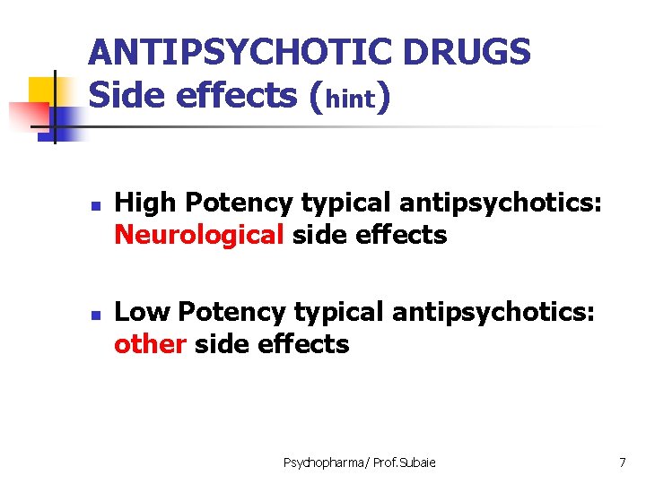 ANTIPSYCHOTIC DRUGS Side effects (hint) n n High Potency typical antipsychotics: Neurological side effects