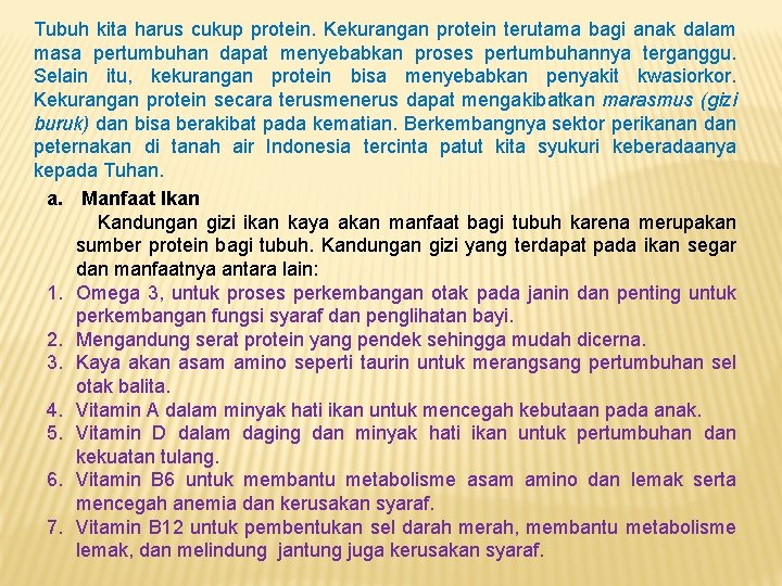 Tubuh kita harus cukup protein. Kekurangan protein terutama bagi anak dalam masa pertumbuhan dapat