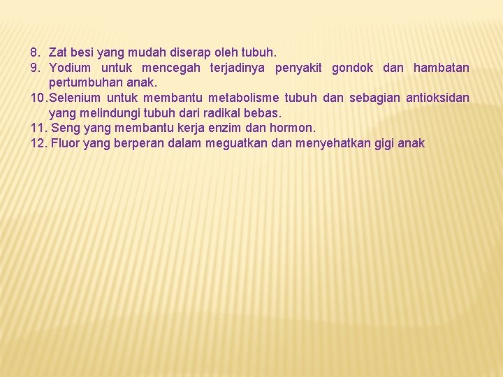 8. Zat besi yang mudah diserap oleh tubuh. 9. Yodium untuk mencegah terjadinya penyakit