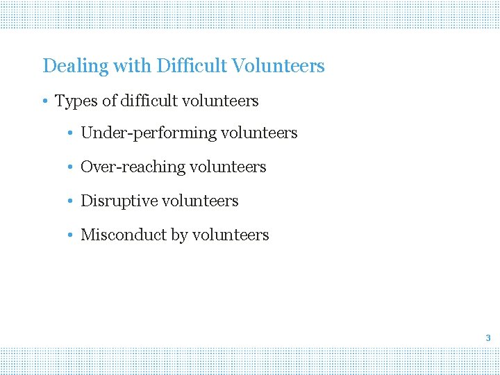 Dealing with Difficult Volunteers • Types of difficult volunteers • Under-performing volunteers • Over-reaching