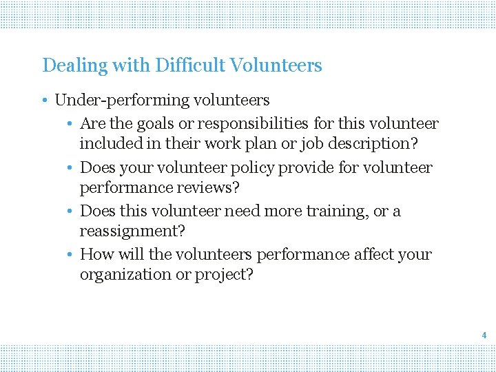 Dealing with Difficult Volunteers • Under-performing volunteers • Are the goals or responsibilities for