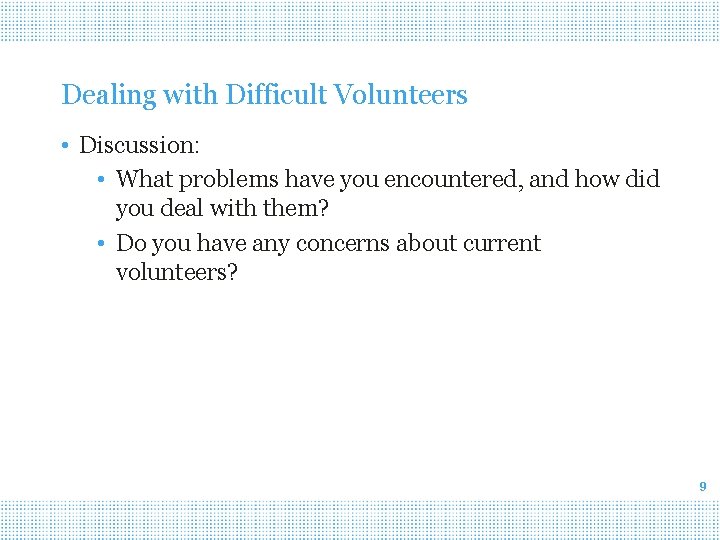 Dealing with Difficult Volunteers • Discussion: • What problems have you encountered, and how