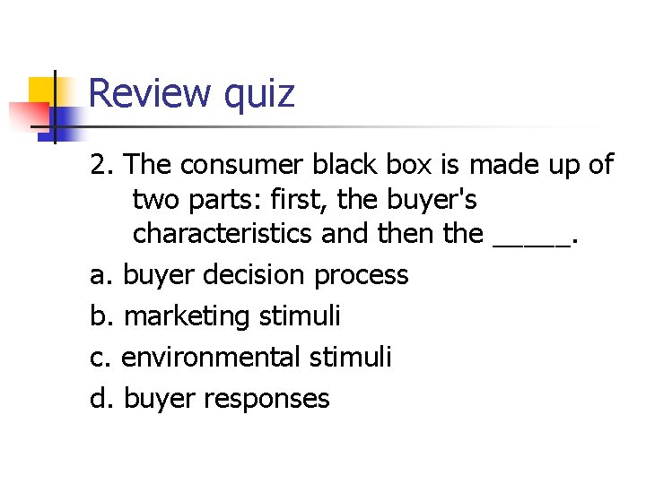 Review quiz 2. The consumer black box is made up of two parts: first,