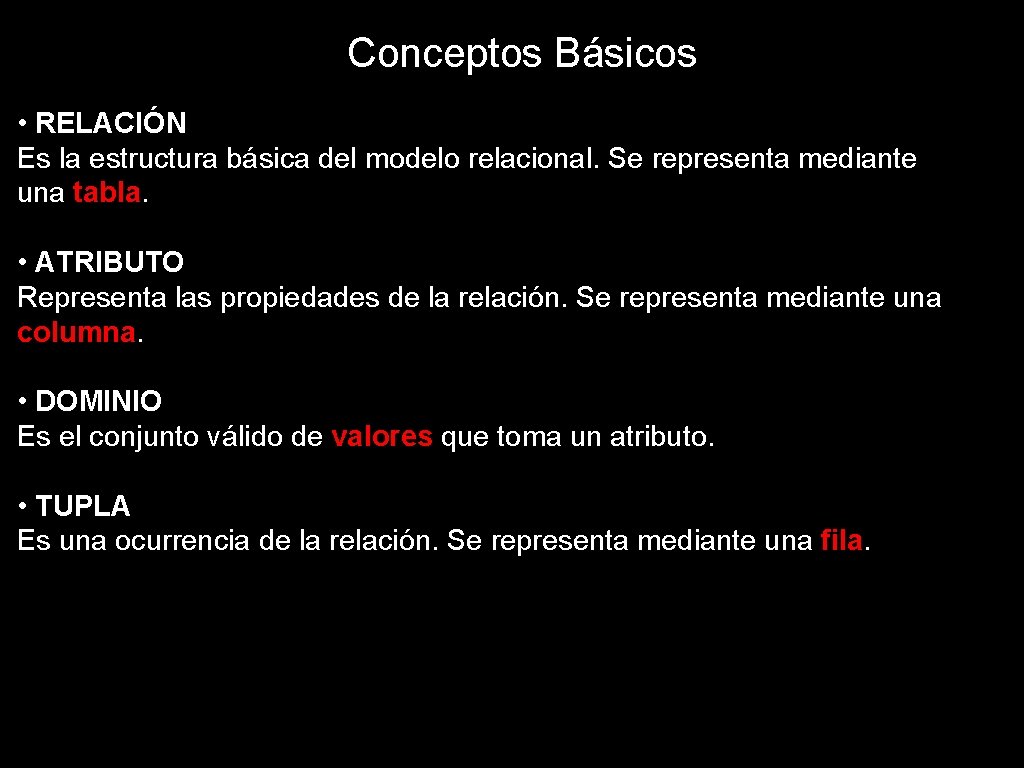 Conceptos Básicos • RELACIÓN Es la estructura básica del modelo relacional. Se representa mediante