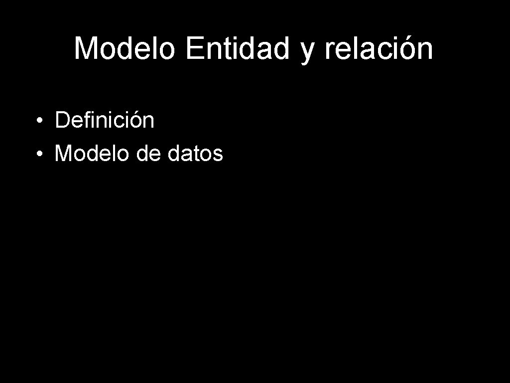 Modelo Entidad y relación • Definición • Modelo de datos 