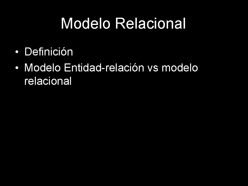 Modelo Relacional • Definición • Modelo Entidad-relación vs modelo relacional 