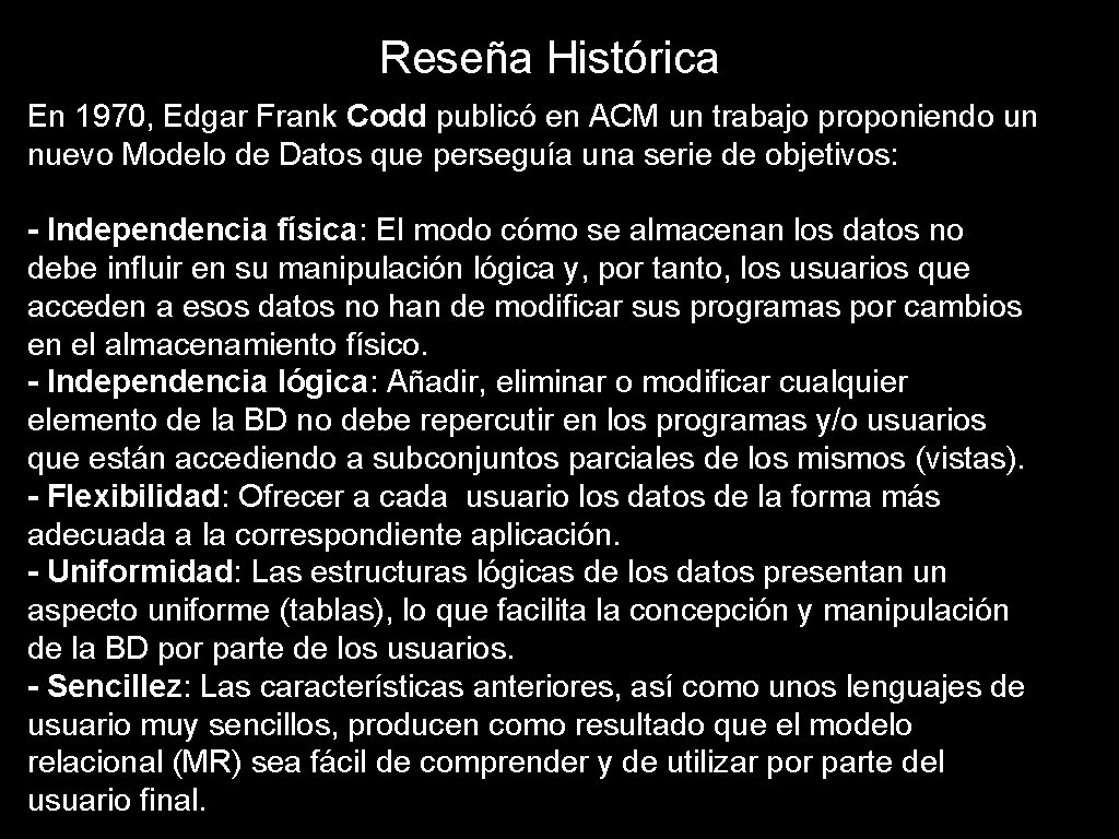 Reseña Histórica En 1970, Edgar Frank Codd publicó en ACM un trabajo proponiendo un