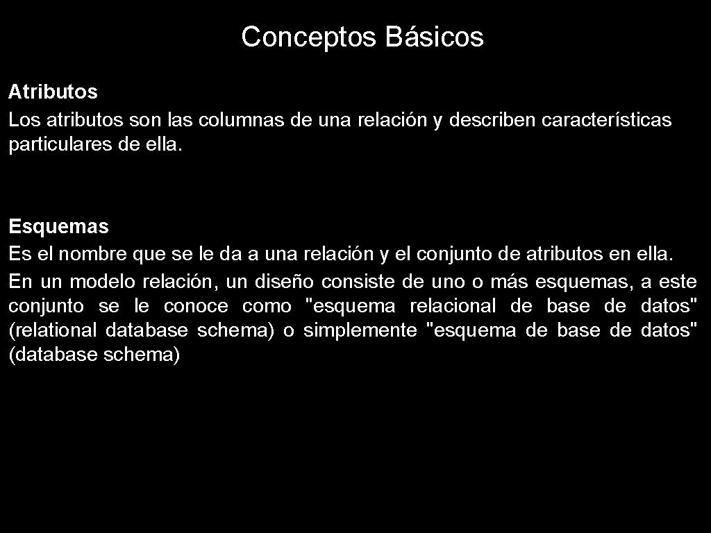 Conceptos Básicos Atributos Los atributos son las columnas de una relación y describen características