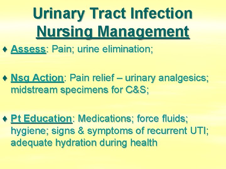 Urinary Tract Infection Nursing Management ♦ Assess: Pain; urine elimination; ♦ Nsg Action: Pain