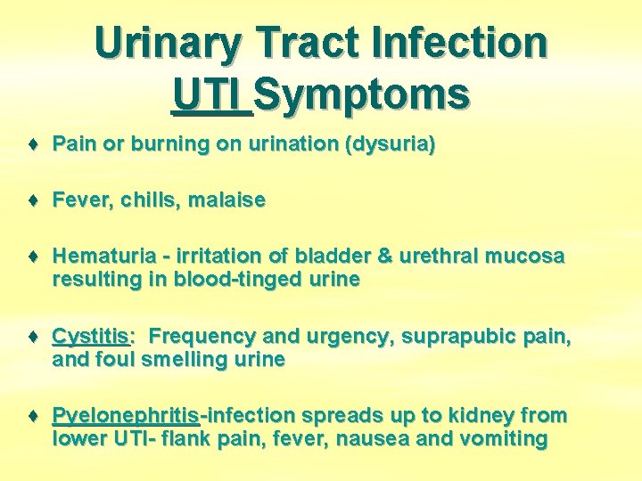 Urinary Tract Infection UTI Symptoms ♦ Pain or burning on urination (dysuria) ♦ Fever,